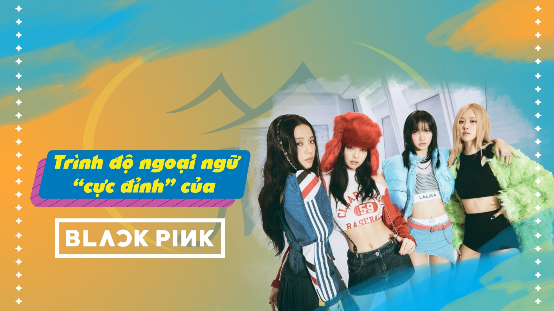 Trình độ ngoại ngữ cực đỉnh của Blackpink